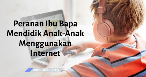 contoh karangan peranan ibu bapa mendidik anak anak memanfaatkan penggunaan internet