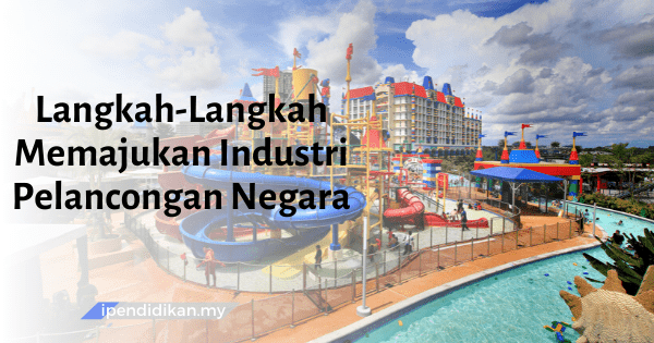 contoh karangan langkah langkah memajukan industri pelancongan negara