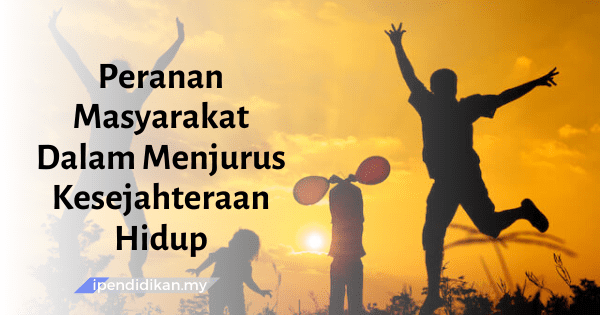 Peranan Masyarakat Dalam Menjurus Kesejahteraan Hidup