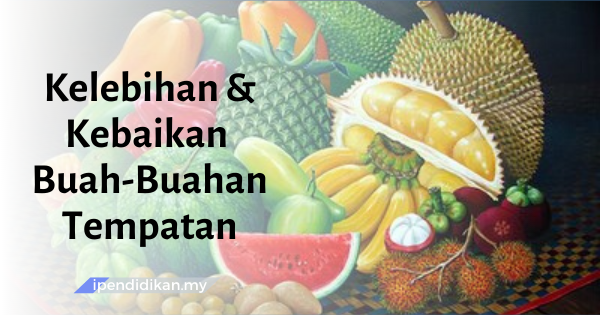 contoh karangan kebaikan dan kelebihan buah buahan tempatan