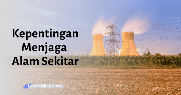 Mengapakah kita mesti menjaga kebersihan alam sekitar