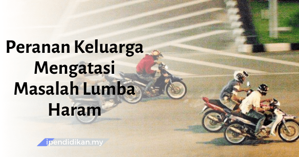 contoh karangan peranan keluarga mengatasi masalah lumba haram dalam kalangan remaja