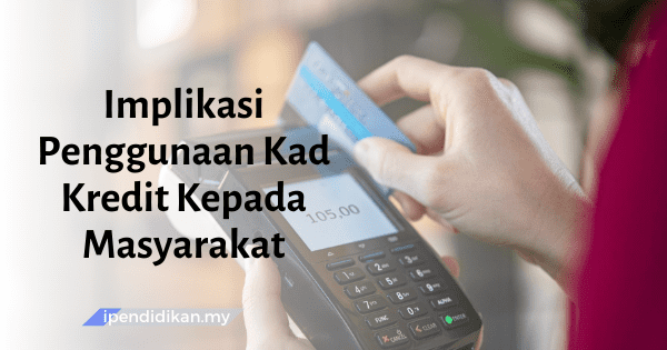 Implikasi Penggunaan Kad Kredit Kepada Masyarakat