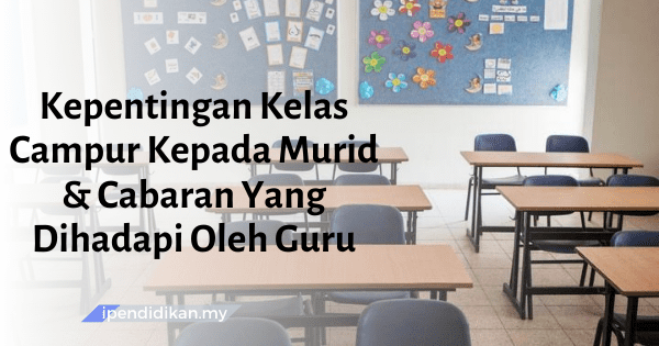 Kepentingan Kelas Campur Kepada Murid Dan Cabaran Buat Guru