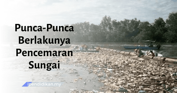 contoh karangan punca berlakunya pencemaran sungai