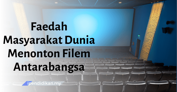 contoh karangan faedah masyarakat dunia menonton filem antarabangsa