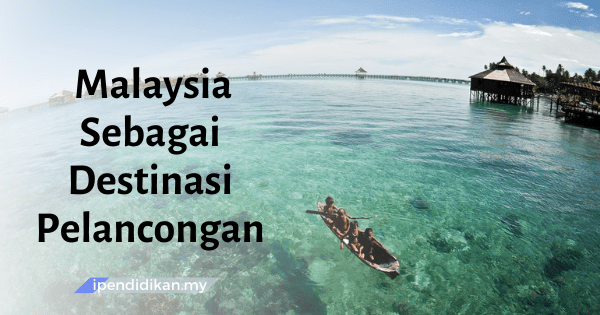 contoh karangan sebab pelancong memilih malaysia sebagai destinasi pelancongan