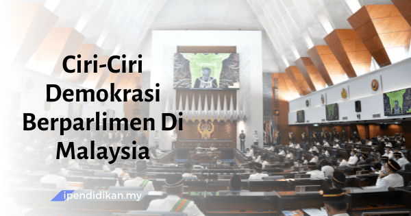 Ciri Ciri Demokrasi Berparlimen Di Malaysia