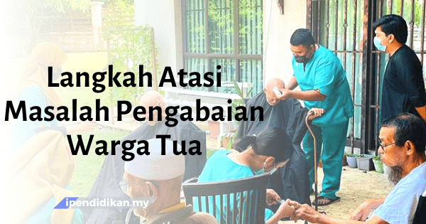 contoh karangan langkah mengatasi masalah pengabaian warga tua