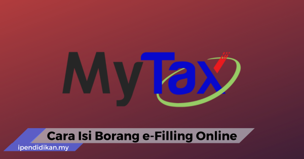 Panduan Mengisi Borang e Filling Cukai Pendapatan Secara Online Cara Isi Borang e-Filing Online Cukai Pendapatan