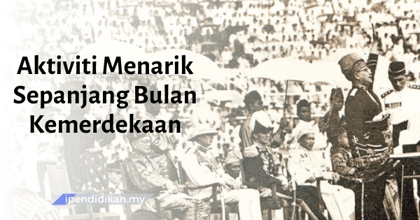 Senarai Aktiviti Menarik Sepanjang Bulan Kemerdekaan