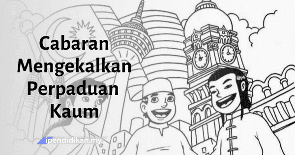 contoh karangan cabaran mengekalkan perpaduan kaum