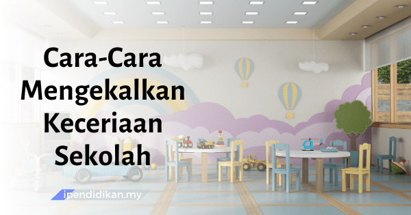 contoh karangan cara mengekalkan keceriaan sekolah