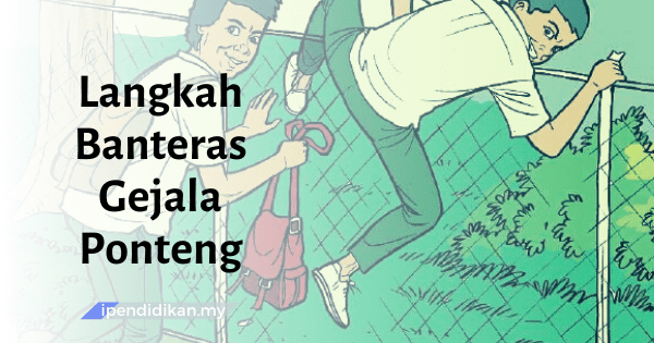 Langkah Membanteras Gejala Ponteng Sekolah Dalam Kalangan 