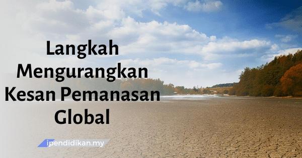 contoh karangan langkah mengurangkan kesan pemanasan global