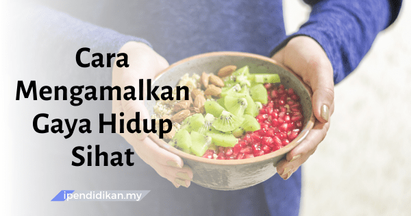 Cara Cara Mengamalkan Gaya Hidup Sihat Dan Halangan 