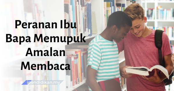 Peranan Ibu Bapa Memupuk Amalan Membaca Dalam Diri Anak-Anak