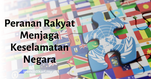 Peranan Rakyat Untuk Menjaga Keselamatan Negara