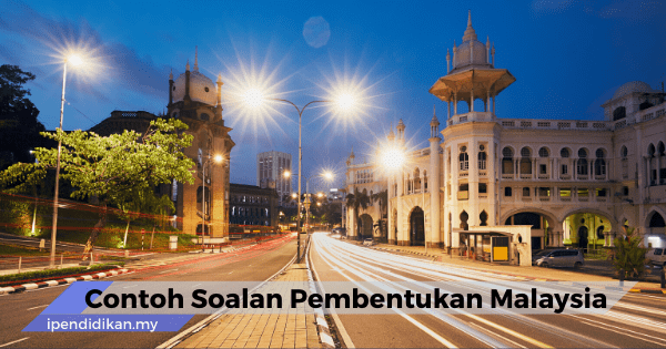 contoh soalan pembentukan Malaysia beserta jawapan