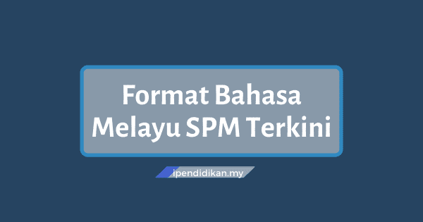 Format Kertas Bahasa Melayu Spm Terkini 2021 Kertas 1 2 3 4