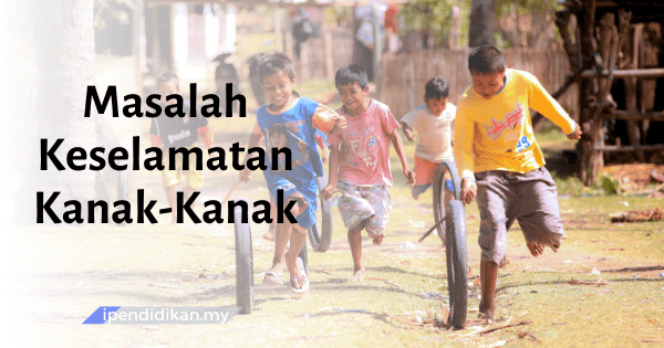 Langkah Langkah Menjaga Keselamatan Kanak Kanak