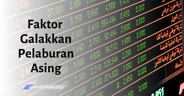 Faktor-Faktor Yang Menggalakkan Pelaburan Asing (FDI)