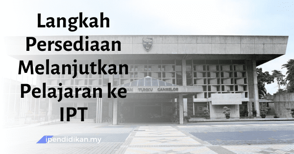 Langkah Persediaan Melanjutkan Pelajaran ke IPT