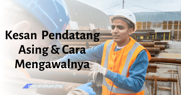 kesan pendatang asing dan cara mengawalnya