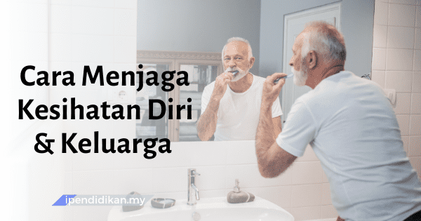 Cara-Cara Menjaga Kesihatan Diri Dan Keluarga